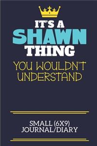 It's A Shawn Thing You Wouldn't Understand Small (6x9) Journal/Diary