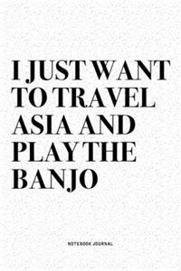 I Just Want To Travel Asia And Play The Banjo