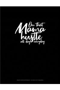 On That Mama Hustle All Day Everyday