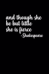 And though she be but little, she is fierce