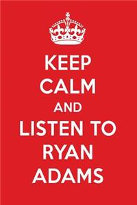 Keep Calm and Listen to Ryan Adams: Ryan Adams Designer Notebook