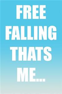 Free Falling Thats Me...