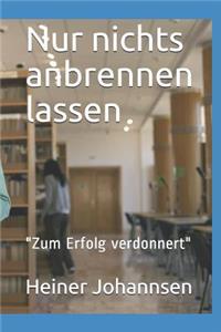Nur nichts anbrennen lassen