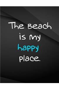The Beach is my happy place.