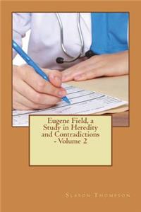 Eugene Field, a Study in Heredity and Contradictions - Volume 2