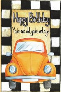 Happy Birthday, You're Not Old You're Vintage