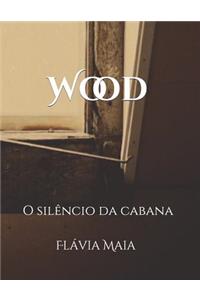 Wood: O SilÃªncio Da Cabana