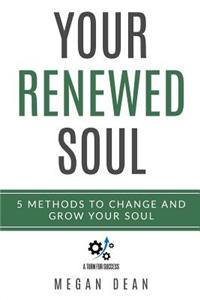 Your Renewed Soul: 5 Methods to Change and Grow Your Soul