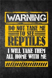 Warning Do Not Take Me To See Reptiles I Will Take Them All Home With Me
