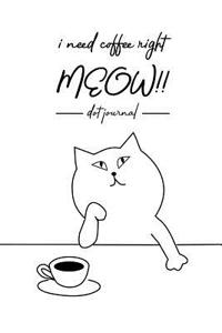 I Need Coffee Right MEOW Dot Journal
