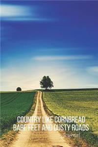 Country Like Cornbread Bare Feet Dusty Roads Journal