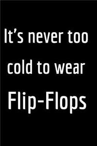 It's Never Too Cold to Wear Flip-Flops