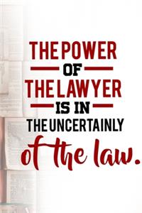 The Power Of The Lawyer Is In The Uncertainly Of The Law
