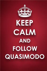 Keep Calm And Follow Quasimodo