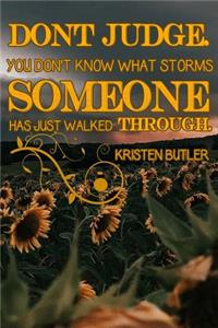 Don't Judge You Don't Know What Storms Someone Has Just Walked Through