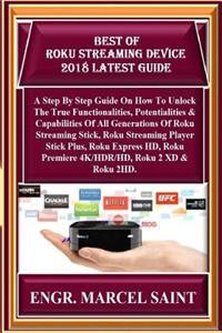 Best of Roku Streaming Device 2018 Latest Guide: A Step by Step Guide on How to Unlock the True Functionalities, Potentialities & Capabilities of All Generations of Roku Streaming Stick, Roku Streaming Player Stick Plus, Roku Express Hd, Roku Premi
