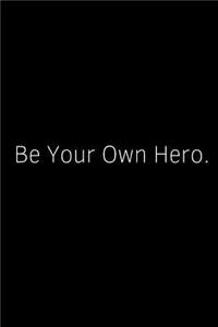 Be Your Own Hero.