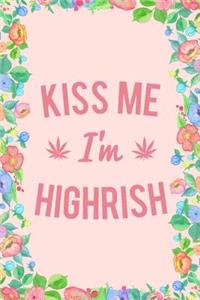 Kiss Me Im Highrish Weed Journal Notebook