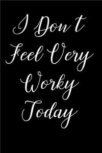I Don't Feel Very Worky Today