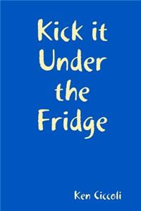 Kick it Under the Fridge