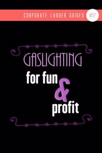 Gaslighting For Fun & Profit