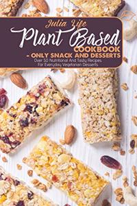 Plant Based Cookbook - Only Snacks And Desserts