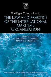 The Elgar Companion to the Law and Practice of the International Maritime Organization (Elgar Companions to the Law and Practice of the UN Specialised Agencies series)