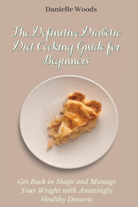 Definitive Diabetic Diet Cooking Guide for Beginners