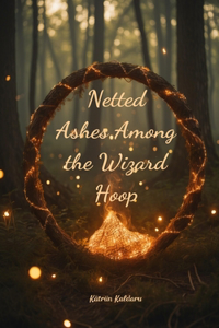 Netted Ashes Among the Wizard Hoop