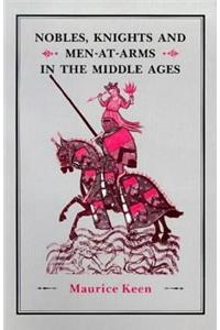 Nobles, Knights and Men-At-Arms in the Middle Ages