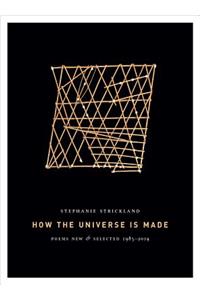 How the Universe Is Made: Poems New & Selected 1985-2019