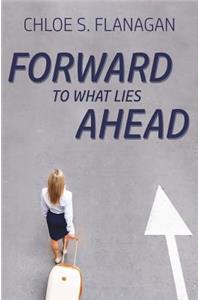 Forward to What Lies Ahead