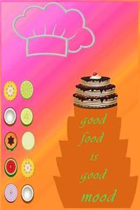 good food is good mood ( blank cookbook, recipe journal )