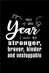 This is the year I will be stronger, braver, kinder and unstoppable