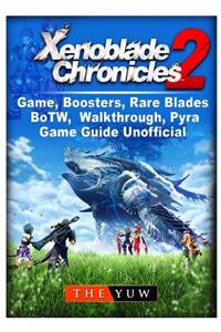 Xenoblade Chronicles 2 Game, Boosters, Rare Blades, BoTW, Walkthrough, Pyra, Game Guide Unofficial