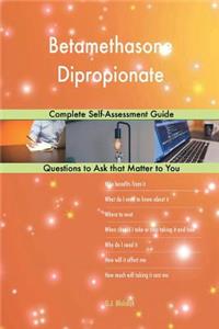 Betamethasone Dipropionate; Complete Self-Assessment Guide
