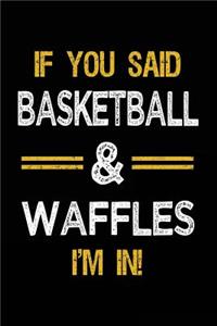 If You Said Basketball & Waffles I'm In