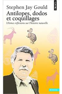 Antilopes, Dodos Et Coquillages. Ultimes R'Flexions Sur L'Histoire Naturelle