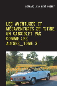 Les aventures et mésaventures de Titine, un cabriolet pas comme les autres_Tome 3