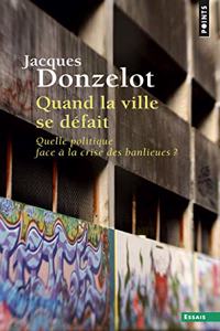 Quand La Ville Se D'Fait . Quelle Politique Face La Crise Des Banlieues ?