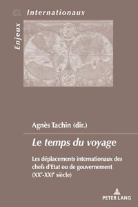 Le Temps Du Voyage: Les Déplacements Internationaux Des Chefs d'Etat Ou de Gouvernement (Xxe-Xxie Siècle)