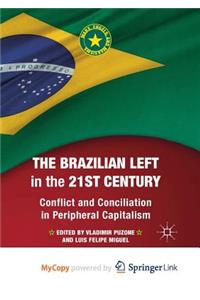 The Brazilian Left in the 21st Century: Conflict and Conciliation in Peripheral Capitalism