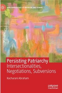 Persisting Patriarchy: Intersectionalities, Negotiations, Subversions