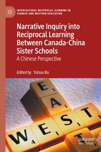 Narrative Inquiry Into Reciprocal Learning Between Canada-China Sister Schools