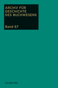 Archiv für Geschichte des Buchwesens, Band 67, Archiv für Geschichte des Buchwesens (2012)