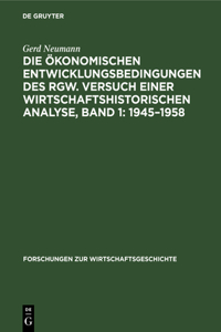 Die Ökonomischen Entwicklungsbedingungen Des Rgw. Versuch Einer Wirtschaftshistorischen Analyse, Band 1: 1945-1958