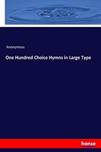 One Hundred Choice Hymns in Large Type