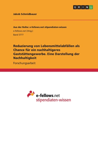 Reduzierung von Lebensmittelabfällen als Chance für ein nachhaltigeres Gaststättengewerbe. Eine Darstellung der Nachhaltigkeit
