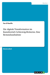 digitale Transformation im Kunstbetrieb Schleswig-Holsteins. Eine Bestandsaufnahme