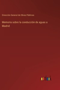 Memoria sobre la conducción de aguas a Madrid